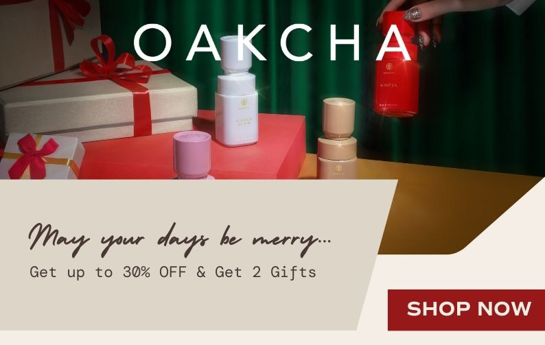 Oakcha. May your days be merry. Get up to 30% off and get 2 Gifts. Shopw Now
