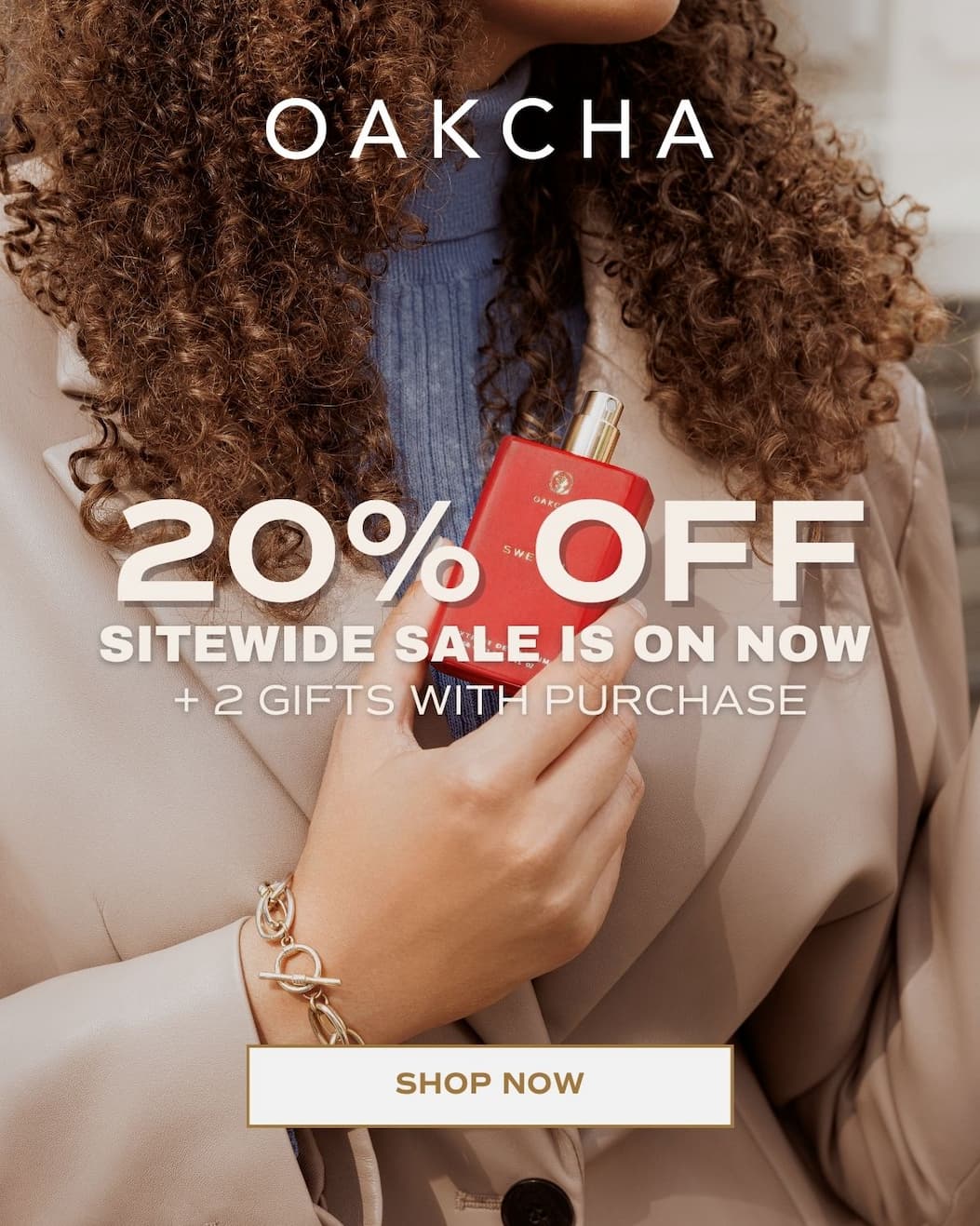 Oakcha. 20% off sitewide sale is on now. Shop Now