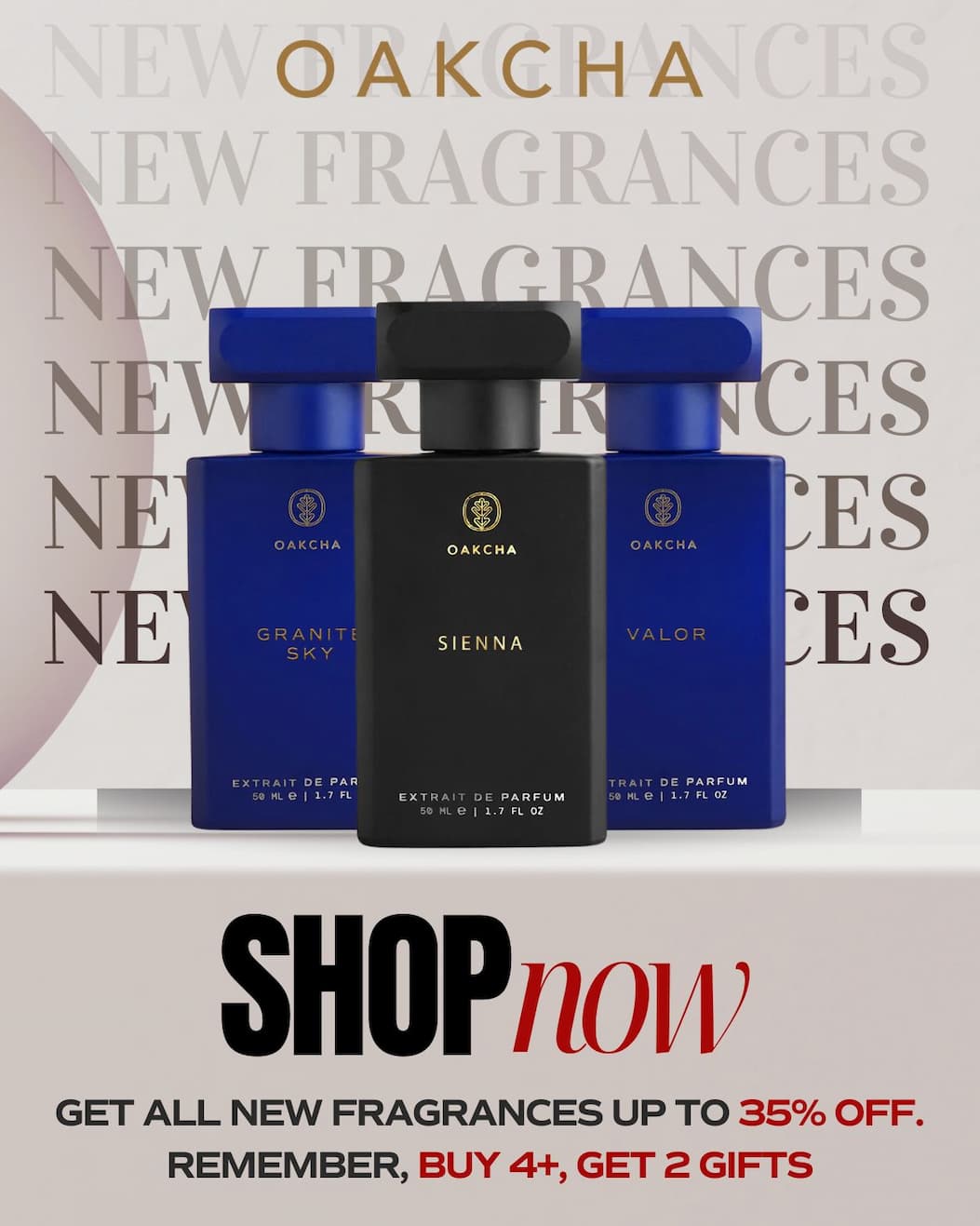 Oakcha. New Fragrances. Shop Now. Get all new fragrances up 35% off. Buy 4+, get 2 Free Gifts
