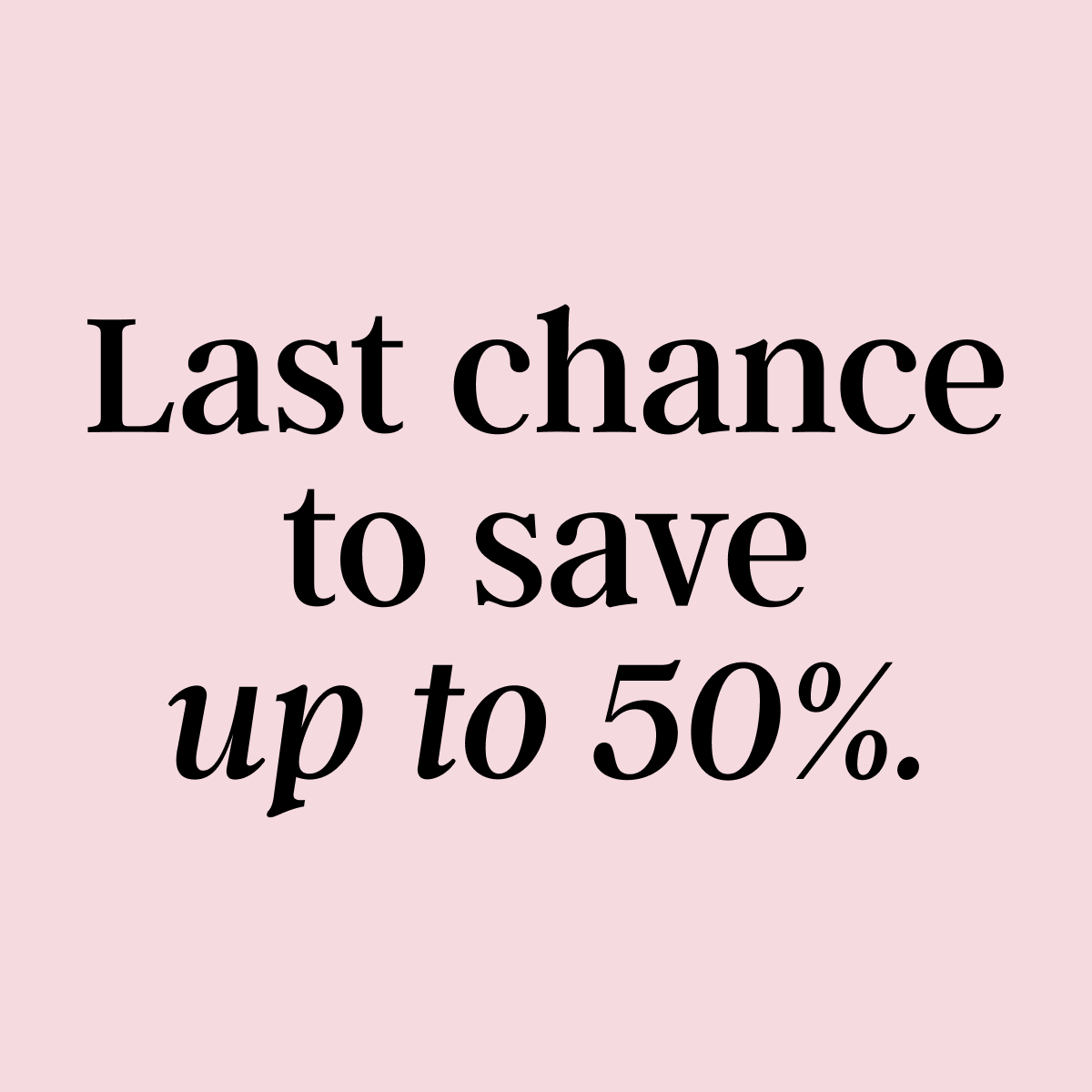 Last Chance to Save 50%