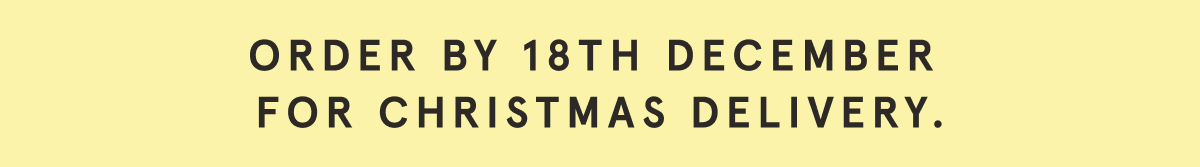 Order By 18th December for Christmas Delivery