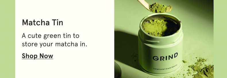 Shop Grind Matcha now!