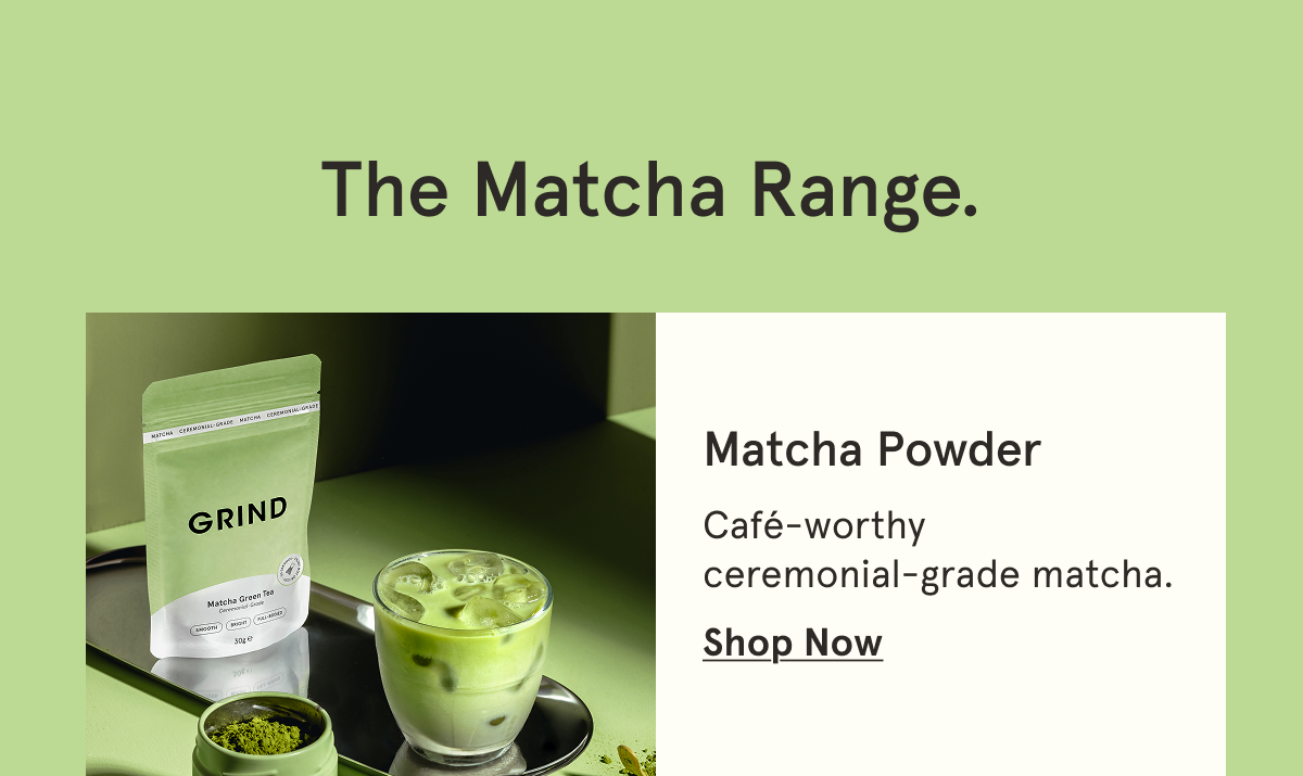 Shop Grind Matcha now!