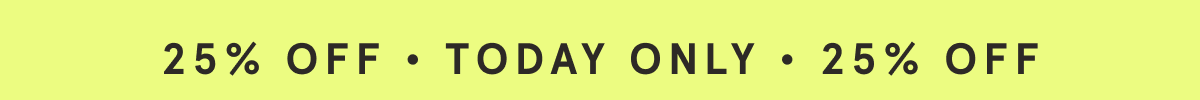 Shop 25% off everything site wide now!