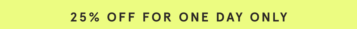 Shop 25% off everything now!
