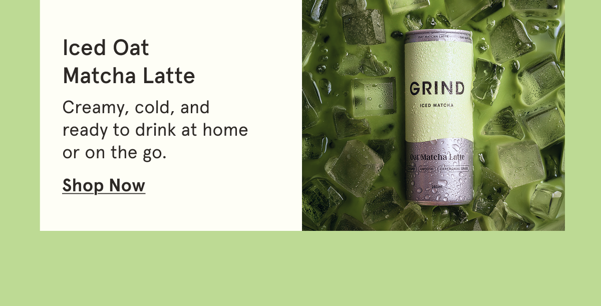 Shop Iced Oat Matcha Latte Now!