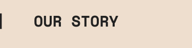 Our Story