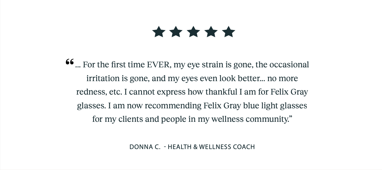 Five-star customer testimonial from a health and wellness coach praising Felix Gray glasses for reducing eye strain, irritation, and redness.