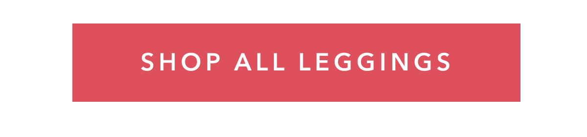 SHOP ALL LEGGINGS