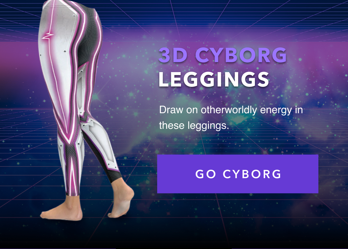 3D CYBORG LEGGINGS   Draw on otherworldly energy in these leggings.