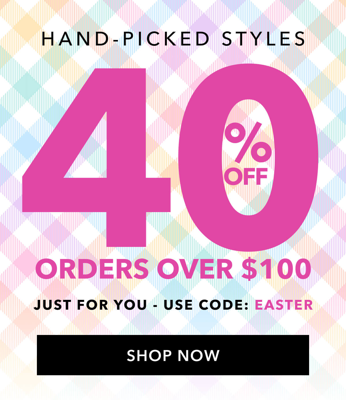 Hand-Picked Styles Use Code: EASTER
