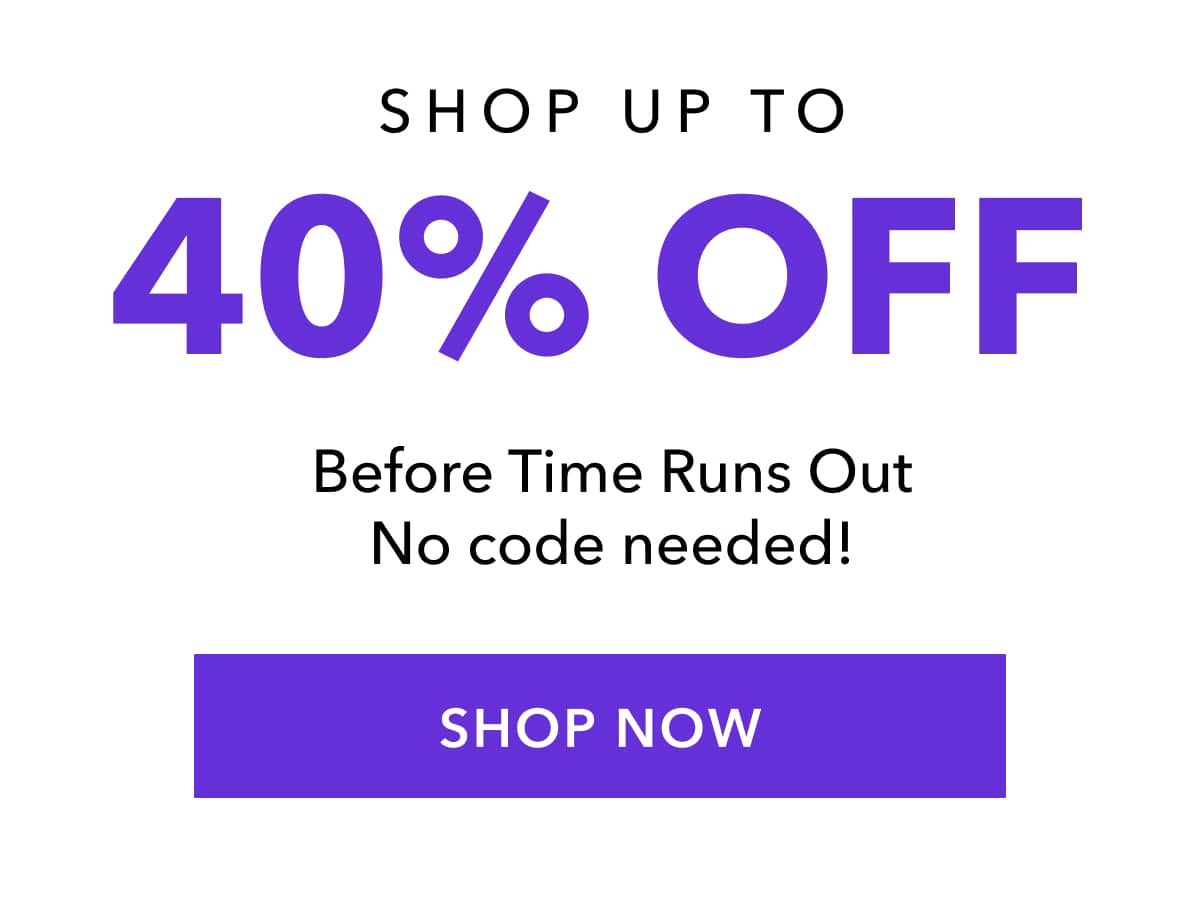 Shop Before Time Runs Out  No code needed! SHOP THE COLLECTION