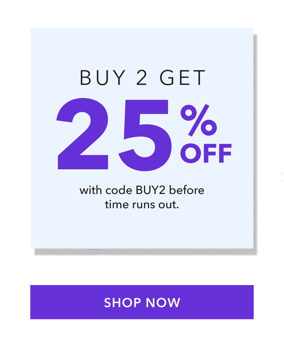 Use code BUY2 before time runs out.