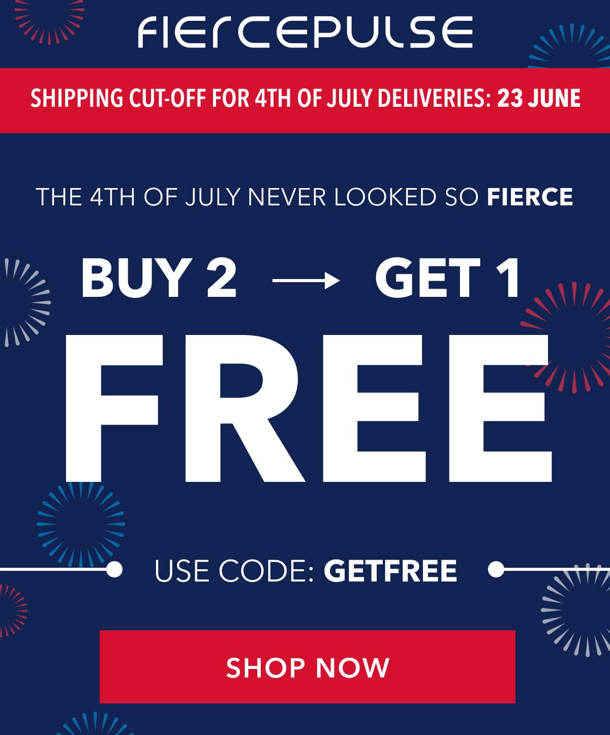 The 4th of July  Never Looked so FIERCE Buy 2 Get 1 FREE  Use Code: GETFREE