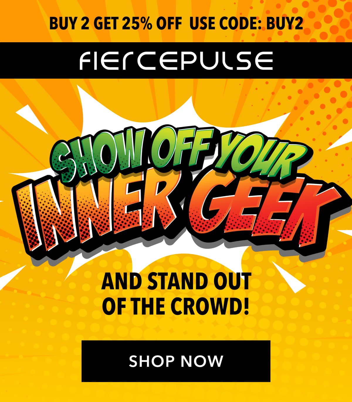 Use Code: BUY2 Unleash Your Inner Geek And Stand Out of The Crowd!