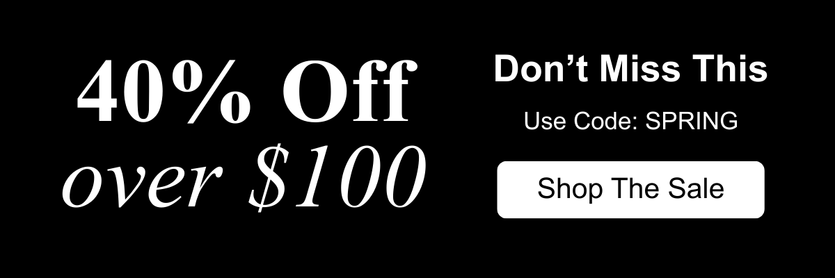 40% Off over $100 - Code: SPRING