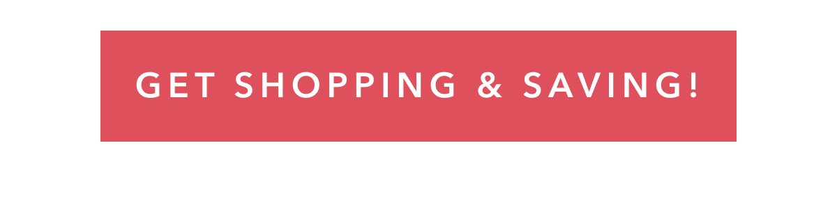 GET SHOPPING & SAVING!
