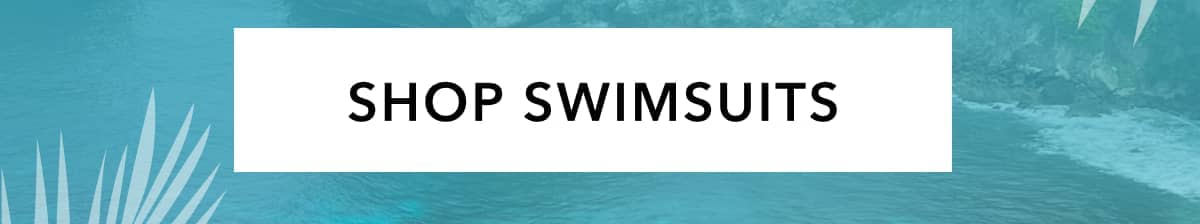 SHOP SWIMSUITS