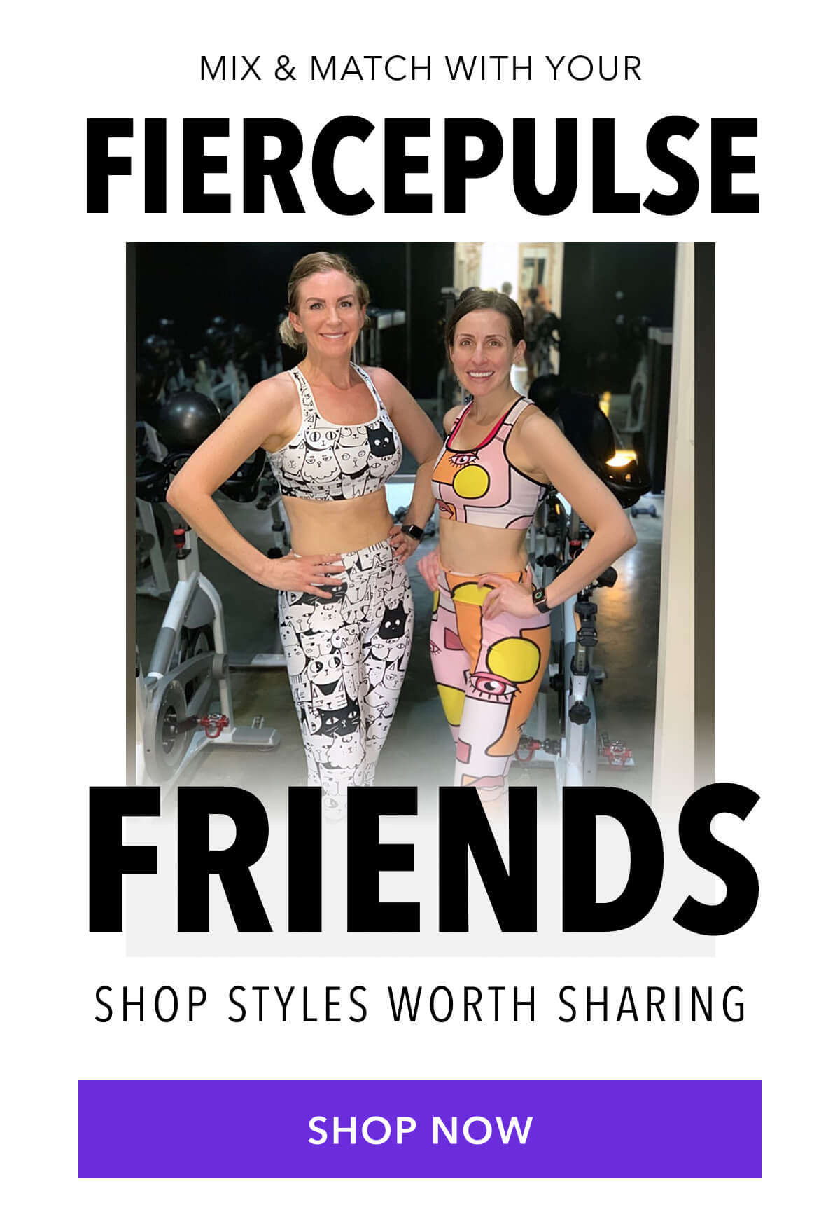 Mix & Match with Your  FIERCEPULSE Friends  Shop Styles Worth Sharing 