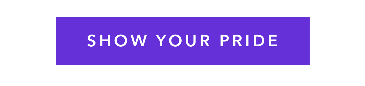 SHOW YOUR PRIDE