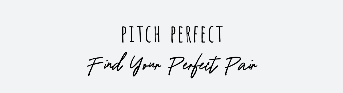 Pitch Perfect | Find your perfect pair