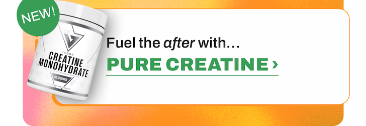 Fuel the after with [NEW] PURE CREATINE