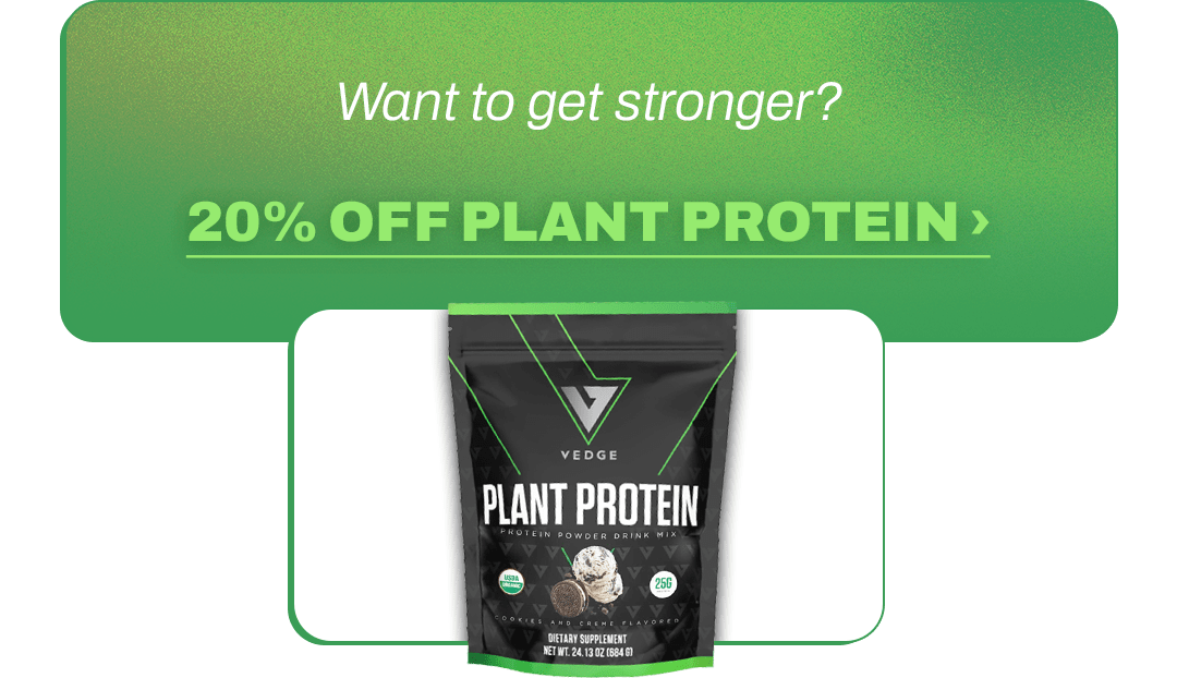 Want to get stronger?  20% OFF PLANT PROTEIN