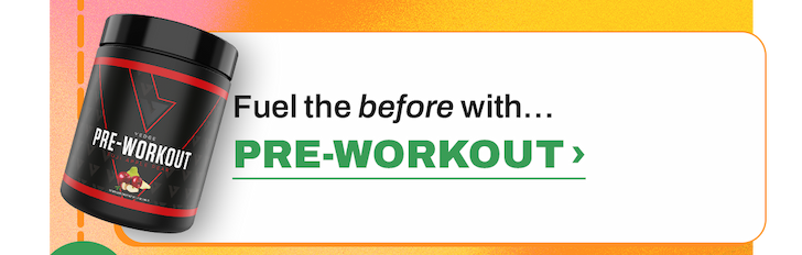Fuel the before with PRE-WORKOUT