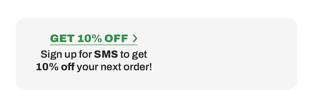 Get 10% off when you sign up for SMS messaging.