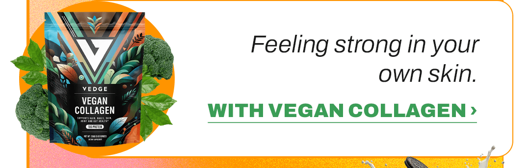 Feeling strong in your own skin. WITH VEGAN COLLAGEN ›