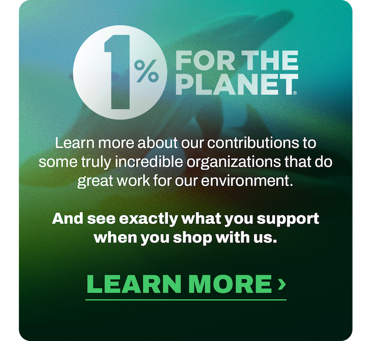Learn more about our contributions to some truly incredible organizations that do great work for our environment. And to see exactly what you support when you shop with us. 