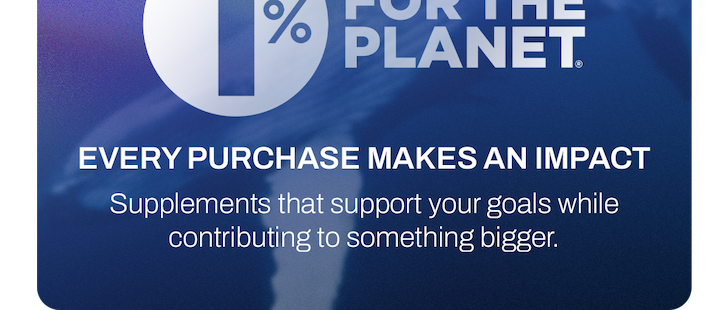 EVERY PURCHASE MAKES AN IMPACT Supplements that support your goals while contributing to something bigger.
