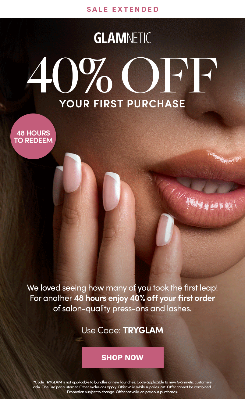 Sale Extended 40% Off Your First Purchase. 48 Hours To Redeem with Code TRYGLAM. Shop Now