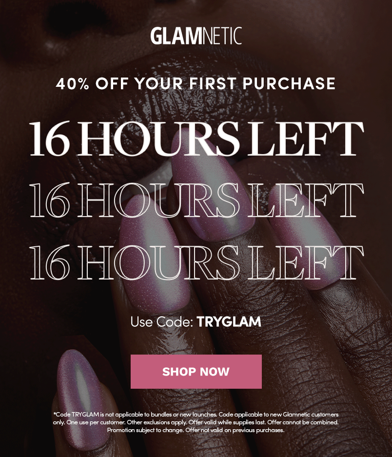40% Off Your First Puchase. 16 Hours Left with Code TRYGLAM. Shop Now