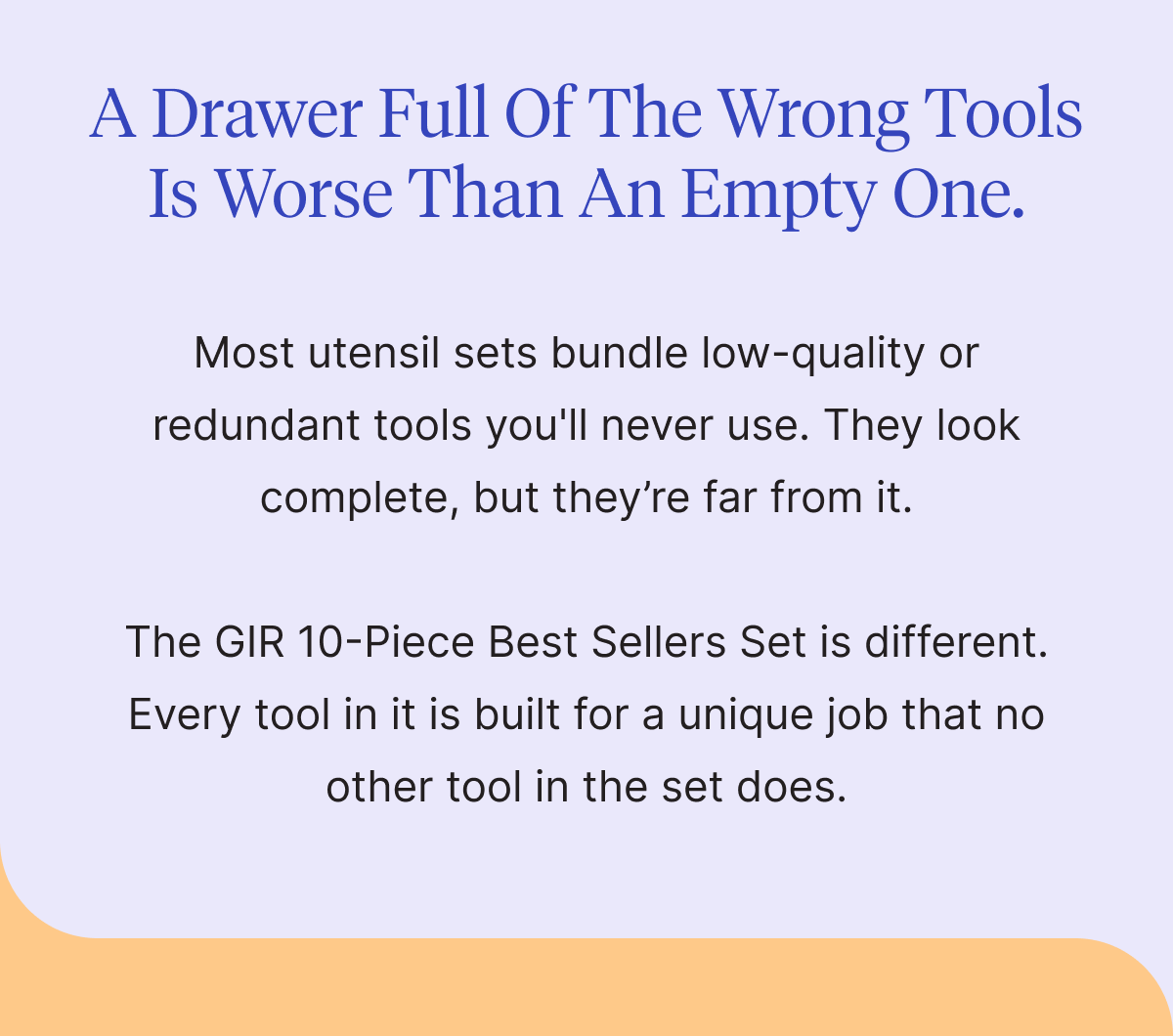 A drawer full of the wrong tools is worse than an empty one. 