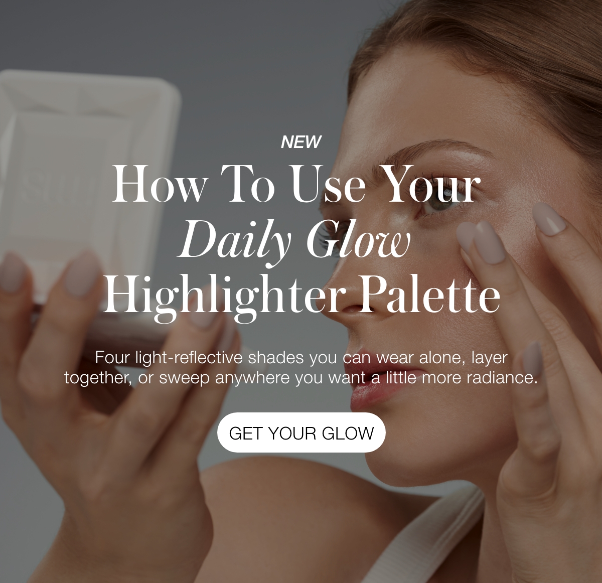 How To Use Your Highlighter Palette: Four light-reflective shades you can wear alone, layer together, or sweep anywhere you want a little more radiance.