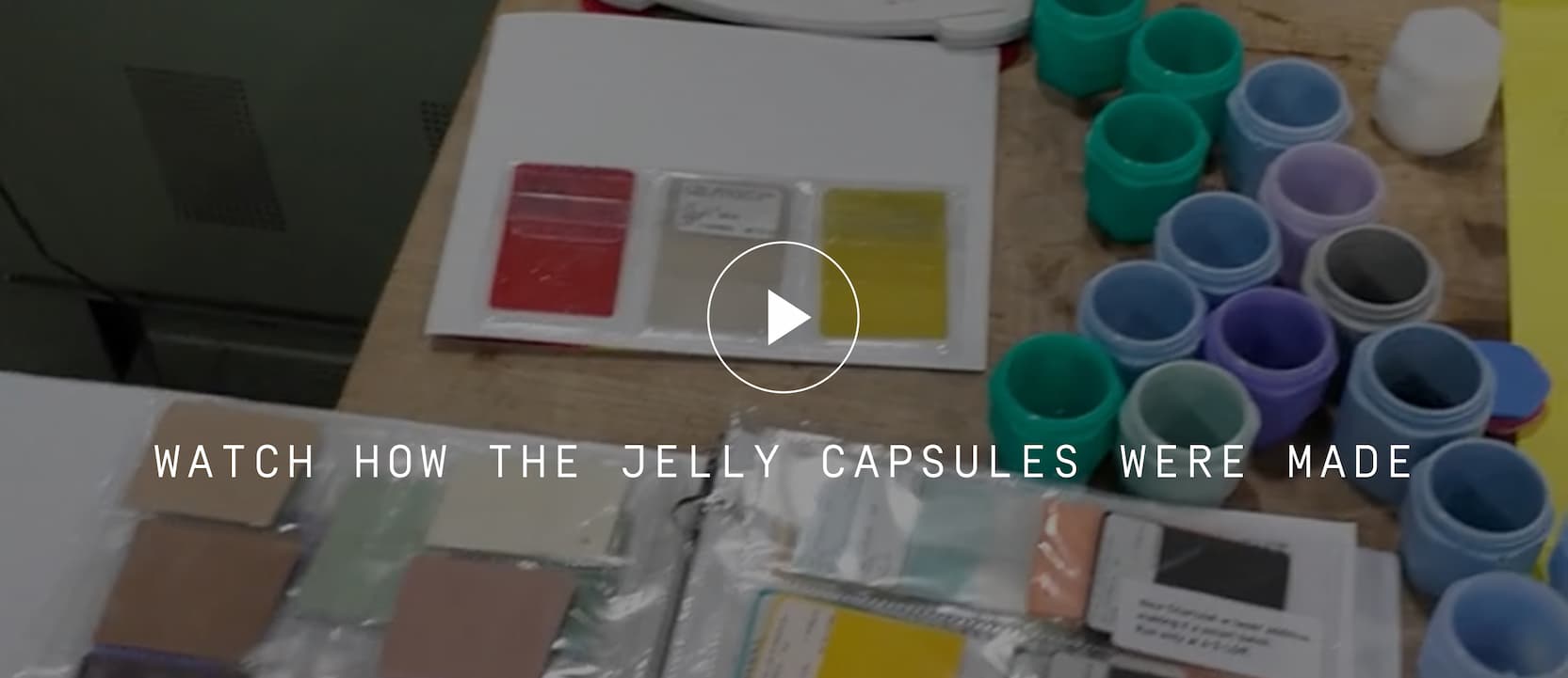 Click to watch how The Jelly Capsules were made.