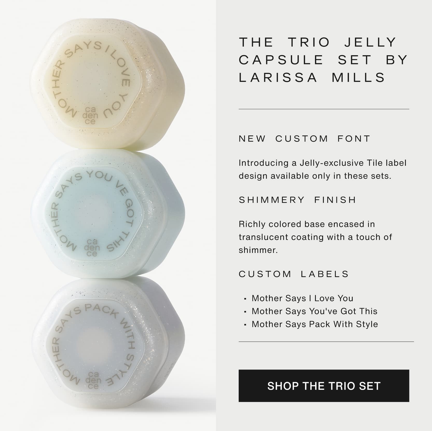 Click to shop The Trio Jelly Capsule Set by Larissa Mills. Custom labels: Mother Says I Love You Mother Says You've Got This Mother Says Pack With Style. Image of the set.