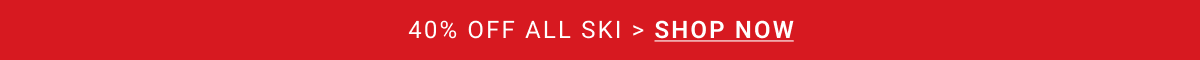 40% OFF ALL SKI > SHOP NOW