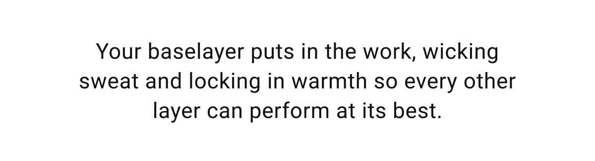 Your base layer puts in the work...