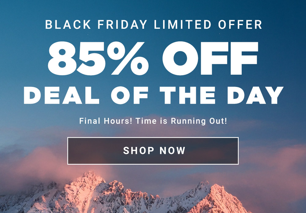 Black Friday Limited Offer. 85% Off Deal of the Day. Final Hours! Time is Running Out!