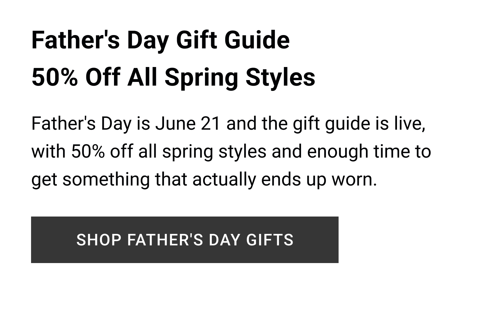 Father's Day Gift Guide. 50% Off All Spring Styles