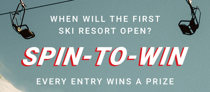 When Will the First Ski Resort Open? Spin-to-Win! Every Entry wins a prize