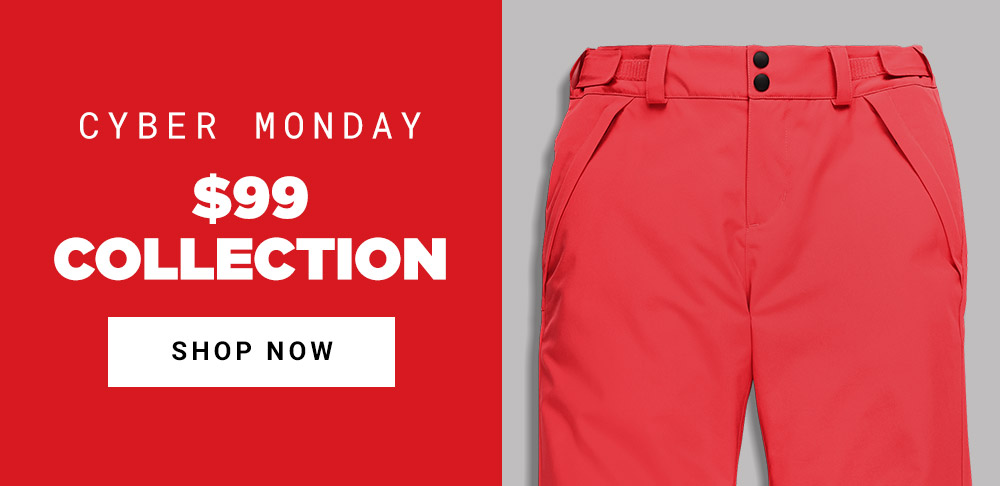 Photo of pink ski pant.  Message: Cyber Monday. $99 Collection. Shop Now.
