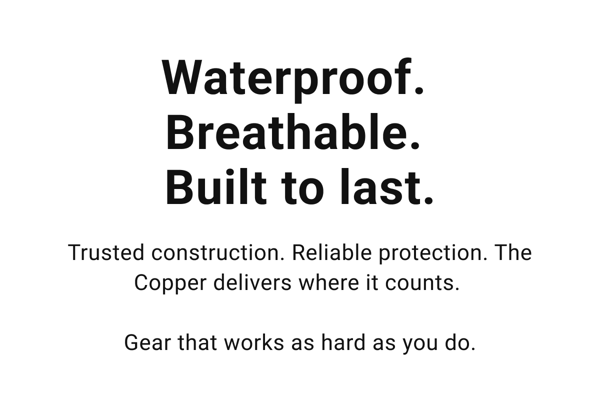 Waterproof.  Breathable.  Built to last.