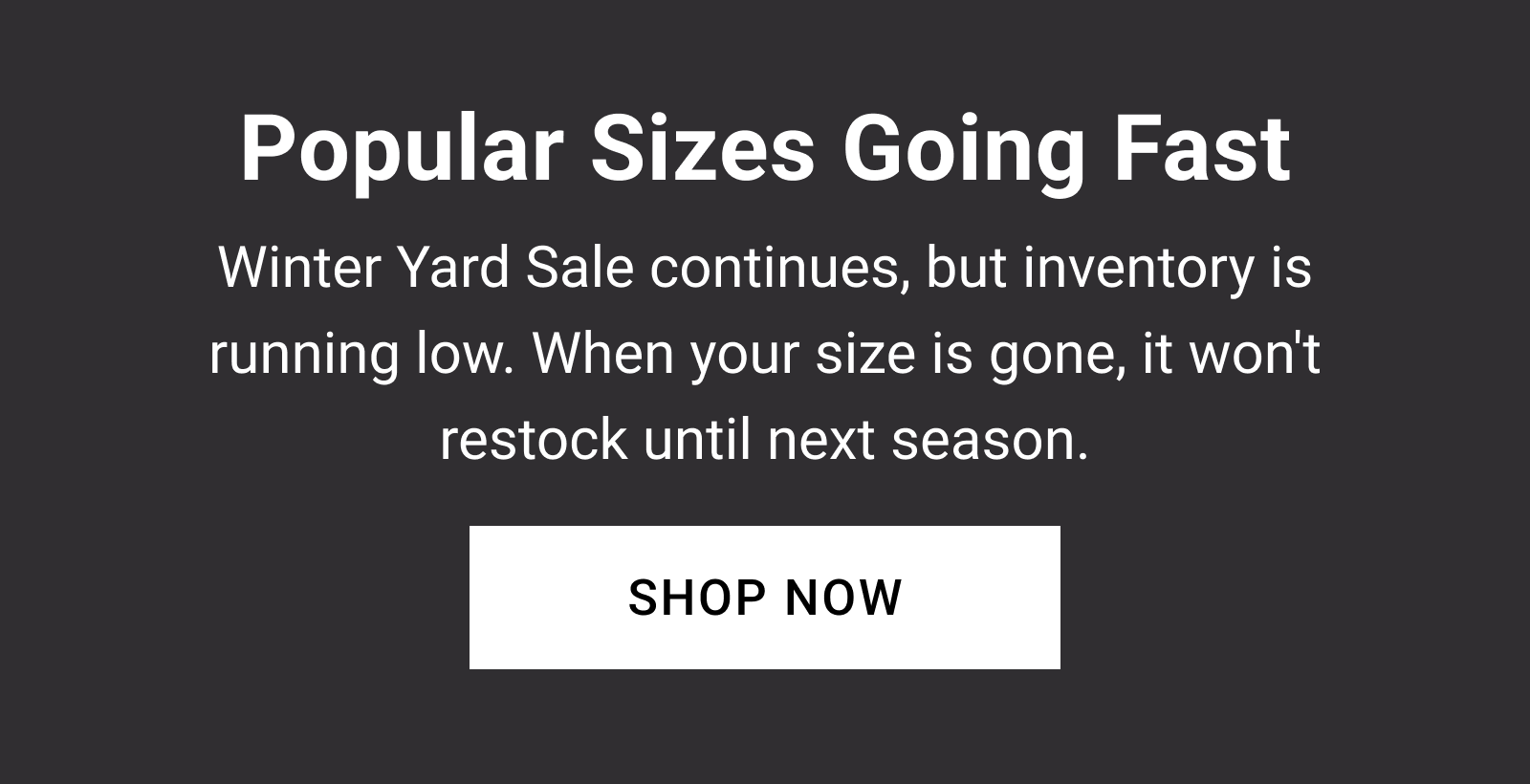 Popular Sizes Going Fast