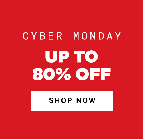 Cyber Monday. Save Up to 80% Off. Shop Now.