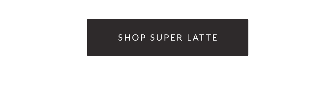 Shop Super Latte