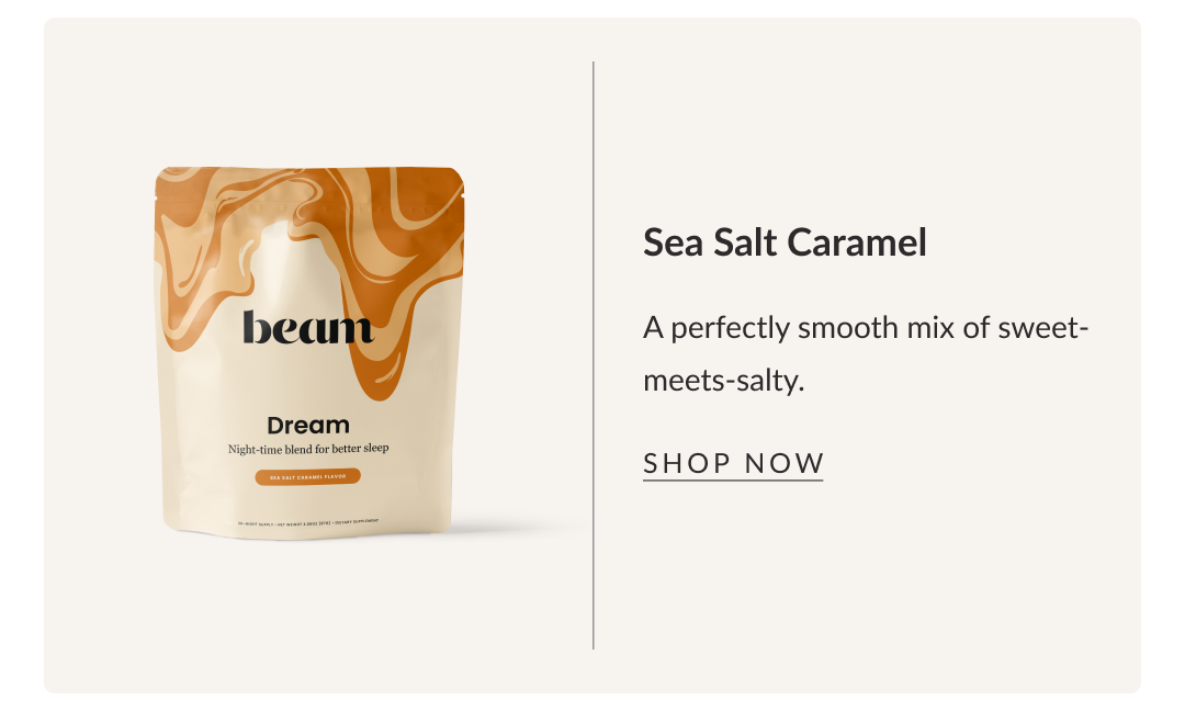 Sea Salt Caramel. A perfectly smooth mix of sweet-meets-salty.
