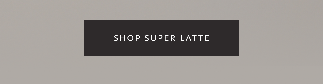 Shop Super Latte